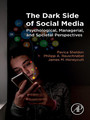 The Dark Side of Social Media - Psychological, Managerial, and Societal Perspectives