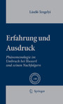 Erfahrung und Ausdruck - Phänomenologie im Umbruch bei Husserl und seinen Nachfolgern