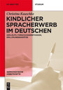 Kindlicher Spracherwerb im Deutschen - Verläufe, Forschungsmethoden, Erklärungsansätze
