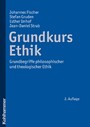 Grundkurs Ethik - Grundbegriffe philosophischer und theologischer Ethik