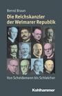 Die Reichskanzler der Weimarer Republik - Von Scheidemann bis Schleicher