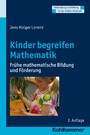 Kinder begreifen Mathematik - Frühe mathematische Bildung und Förderung