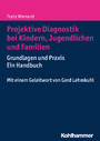 Projektive Diagnostik bei Kindern, Jugendlichen und Familien - Grundlagen und Praxis - ein Handbuch