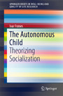 The Autonomous Child - Theorizing Socialization