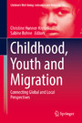 Childhood, Youth and Migration - Connecting Global and Local Perspectives