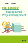 Mini-Handbuch Strategisches Projektmanagement - Veränderungsmaßnahmen bewältigen: traditionell und agil
