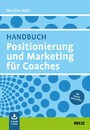 Handbuch Positionierung und Marketing für Coaches - Mit E-Book inside und Online-Materialien