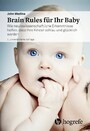Brain Rules für Ihr Baby - Wie neurowissenschaftliche Erkenntnisse helfen, dass Ihre Kinder schlau und glücklich werden