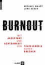 Burnout - Mit Akzeptanz und Achtsamkeit den Teufelskreis durchbrechen