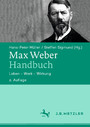 Max Weber-Handbuch - Leben - Werk - Wirkung