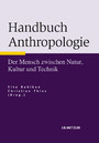 Handbuch Anthropologie - Der Mensch zwischen Natur, Kultur und Technik