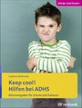 Keep cool! Hilfen bei ADHS - Elternratgeber für Schule und Zuhause