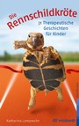 Die Rennschildkröte - 31 Therapeutische Geschichten für Kinder
