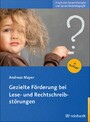 Gezielte Förderung bei Lese- und Rechtschreibstörungen Gezielte Förderung bei Lese- und Rechtschreibstörungen