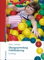 Übungssammlung Frühförderung - Kinder von 0-6 heilpädagogisch fördern