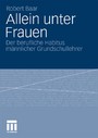 Allein unter Frauen - Der berufliche Habitus männlicher Grundschullehrer