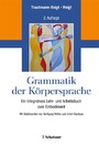 Grammatik der Körpersprache - Ein integratives Lehr- und Arbeitsbuch zum Embodiment - Mit Geleitworten von Wolfgang Wöller und Ulrich Sachsse