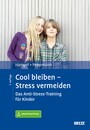 Cool bleiben - Stress vermeiden - Das Anti-Stress-Training für Kinder. Mit Arbeitsmaterial