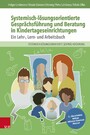 Systemisch-lösungsorientierte Gesprächsführung und Beratung in Kindertageseinrichtungen - Ein Lehr-, Lern- und Arbeitsbuch