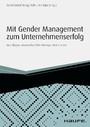 Mit Gender Management zum Unternehmenserfolg - Grundlagen, wissenschaftliche Beiträge, Best Practice