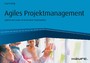 Agiles Projektmanagement - Agilität und Scrum im klassischen Projektumfeld - Agilität und Scrum im klassischen Projektumfeld