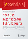 Yoga und Meditation für Führungskräfte - Einführung in die uralte Weisheitslehre Yoga für eine bessere Führungsqualität