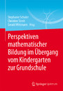 Perspektiven mathematischer Bildung im Übergang vom Kindergarten zur Grundschule