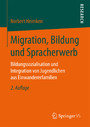 Migration, Bildung und Spracherwerb - Bildungssozialisation und Integration von Jugendlichen aus Einwandererfamilien