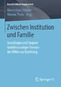 Zwischen Institution und Familie - Grundlagen und Empirie familienanaloger Formen der Hilfen zur Erziehung