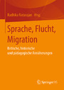 Sprache, Flucht, Migration - Kritische, historische und pädagogische Annäherungen