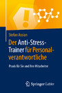 Der Anti-Stress-Trainer f?r Personalverantwortliche - Praxis f?r Sie und Ihre Mitarbeiter