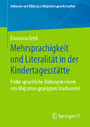 Mehrsprachigkeit und Literalität in der Kindertagesstätte - Frühe sprachliche Bildung in einem von Migration geprägten Stadtviertel