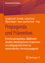 Propaganda und Prävention - Forschungsergebnisse, didaktische Ansätze, interdisziplinäre Perspektiven zur pädagogischen Arbeit zu extremistischer Internetpropaganda