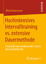 Hochintensives Intervalltraining vs. extensive Dauermethode - Feldstudie zum ausdauernden Laufen im Sportunterricht
