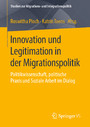 Innovation und Legitimation in der Migrationspolitik - Politikwissenschaft, politische Praxis und Soziale Arbeit im Dialog