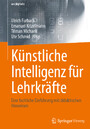 Künstliche Intelligenz für Lehrkräfte - Eine fachliche Einführung mit didaktischen Hinweisen