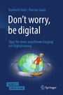 Don't worry, be digital - Tipps für einen angstfreien Umgang mit Digitalisierung