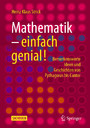 Mathematik - einfach genial! - Bemerkenswerte Ideen und Geschichten von Pythagoras bis Cantor