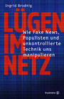 Lügen im Netz - Wie Fake News, Populisten und unkontrollierte Technik uns manipulieren