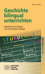 Geschichte bilingual unterrichten - Didaktische Grundlagen und methodische Zugänge
