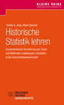 Historische Statistik lehren - Quellenkritische Vermittlung von Zielen und Methoden statistischen Arbeitens in der Geschichtswissenschaft