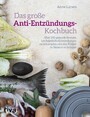 Das große Anti-Entzündungs-Kochbuch - Über 100 gesunde Rezepte, um heimliche Entzündungen zu bekämpfen und den Körper in Balance zu bringen
