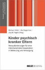 Kinder psychisch kranker Eltern - Herausforderungen für eine interdisziplinäre Kooperation in Betreuung und Versorgung