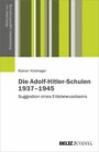 Die Adolf-Hitler-Schulen 1937-1945 - Suggestion eines Elitebewusstseins