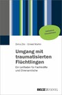 Umgang mit traumatisierten Flüchtlingen - Ein Leitfaden für Fachkräfte und Ehrenamtliche