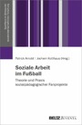 Soziale Arbeit im Fußball - Theorie und Praxis sozialpädagogischer Fanprojekte