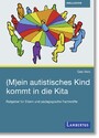 (M)ein autistisches Kind kommt in die Kita - Ratgeber für Eltern und pädagogische Fachkräfte