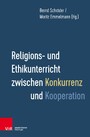 Religions- und Ethikunterricht zwischen Konkurrenz und Kooperation