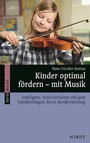 Kinder optimal fördern - mit Musik - Intelligenz, Sozialverhalten und gute Schulleistungen durch Musikerziehung