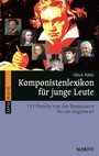 Komponistenlexikon für junge Leute - 153 Porträts von der Renaissance bis zur Gegenwart